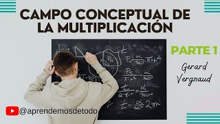 PARTE 1  CAMPO CONCEPTUAL DE LA MULTIPLICACIÓN de Gerard Vergnaud [upl. by Roth651]