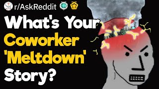 Whats Your Coworker Meltdown Story [upl. by Namra]