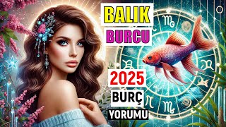 Balık Burcu 2025 Burç Yorumları [upl. by Gretel]