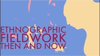 Ethnographic Fieldwork Then and Now [upl. by Aleicarg]