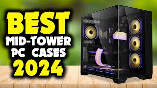 5 Best Mid Tower PC Cases 2024 [upl. by Ttoille]