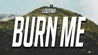 Louyah  Burn Me Lyrics [upl. by Olatha]