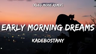 Kadebostany  Early Morning Dreams Kled Mone Remix Tiktok Lyrics [upl. by Matt]