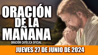 ORACION DE LA MAÑANA DE HOY JUEVES 27 DE JUNIO DE 2024 Oración Católica [upl. by Ybeloc355]