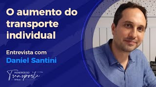 O AUMENTO DO TRANSPORTE INDIVIDUAL  Entrevista com Daniel Santini [upl. by Lisandra]