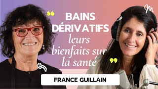 Les bienfaits pour la santé des bains dérivatifs avec France Guillain [upl. by Kier]