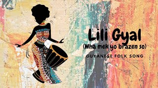 Lili Gyal Wha mek you brazen so Guyanese folk song lyrics [upl. by Hanahsuar]