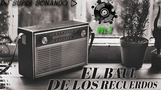 💽 EL BAUL DE LOS RECUERDOS VOL2  DJ SUPER 🎧 [upl. by Annerahs]