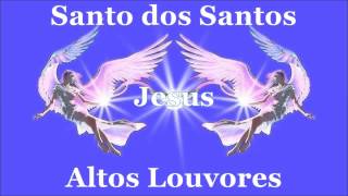 Altos Louvores Santo dos Santos [upl. by Kenneth577]