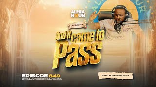 ALPHA HOUR EPISODE 849  AND IT CAME TO PASS  22ND NOVEMBER2024 [upl. by Sallad]