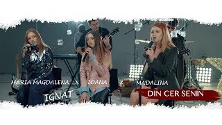 Ioana X Madalina X Maria Magdalena IGNAT  Din Cer Senin [upl. by Cerelly]