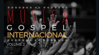 Música Gospel Internacional VOL2  Os Louvores Internacionais mais tocados [upl. by Sankey]