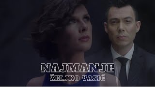 Željko Vasić  Najmanje Official video 2016 [upl. by Airamas]