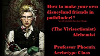 Vivisectionist Alchemist  Professor Phoenixs Archetype Class [upl. by Ishmul]