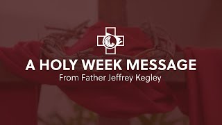 2024 Holy Week Message  Father Jeffrey Kegley [upl. by Ahsilak270]