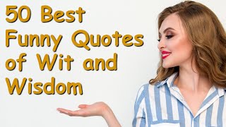 50 Best Funny Quotes of Wit and Wisdom  Powerful Inspirational Video about Life Lessons [upl. by Amekahs]