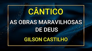 AS OBRAS MARAVILHOSAS DE DEUS  GILSON CASTILHO [upl. by Evie]