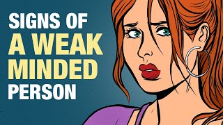 9 Signs of a Weak Minded Person [upl. by Holbrooke]