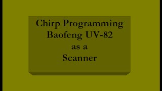 Chirp Programming Baofeng UV82  Scanning Receiver [upl. by Renrut]