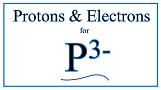 How to find Protons amp Electrons for the Phosphide ion P 3 [upl. by Bolitho]