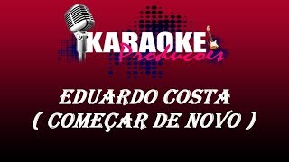 EDUARDO COSTA  COMEÇAR DE NOVO  KARAOKE [upl. by Kraus]