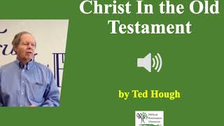 Audio Christ in the Old Testament  Ted Hough [upl. by Nekciv804]