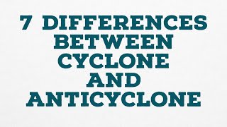 7 DIFFERENCES BETWEEN CYCLONE AND ANTICYCLONE [upl. by Ygiaf454]