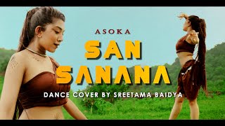 San Sanana  Asoka  Sreetama Baidya  Dance Cover [upl. by Akoyin]