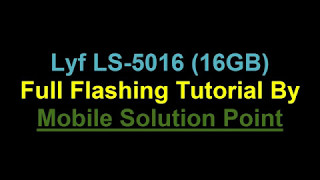 How To Flash LYF LS5016 16GB FULL FLASHING TUTORIAL [upl. by Nojad753]