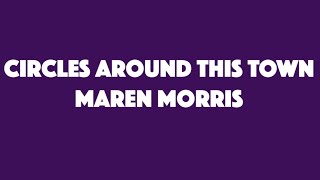 Maren Morris  Circles Around This Town Lyrics [upl. by Sybyl167]