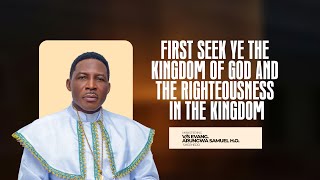 First seek ye the Kingdom of God and the Righteousness in the kingdom By V S E Samuel H O Arungwa [upl. by Aisayn]