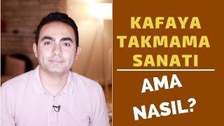 KAFAYA TAKMAMA SANATI NASIL BAŞARIRIM [upl. by Waligore212]