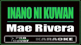 Inano Ni Kuwan  Mae Rivera KARAOKE [upl. by Sergei]