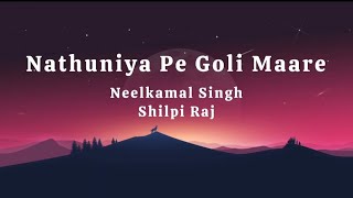 Nathuniya Pe Goli Maare Lyrics  Neelkamal Singh Shilpi Raj  नथुनिया पे गोली मारे [upl. by Grani]