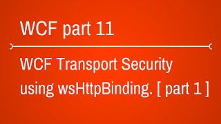 WCF Transport Security using WsHttpBinding  Part 1 [upl. by Lehcor]