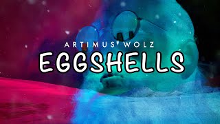 Eggshells Official Lyric Video  Artimus Wolz [upl. by Nicolella]