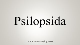 How To Say Psilopsida [upl. by Nuahsar812]