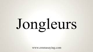 How To Pronounce Jongleurs [upl. by Yddub]