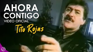 Ahora CONTIGO 😎  Tito Rojas Video Oficial [upl. by Dhar]