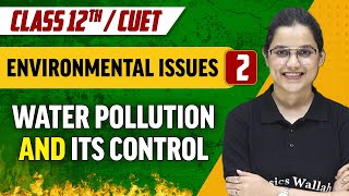 Environmental Issues 02  Water Pollution and its Control  Class 12thCUET [upl. by Isborne]