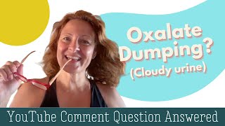 Oxalates and Cloudy Urine YouTube Question Answered [upl. by Thisbe]