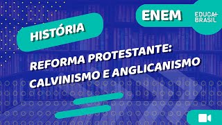 HISTÓRIA – Reforma Protestante Calvinismo e Anglicanismo ENEM [upl. by Aeel587]