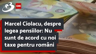 Marcel Ciolacu despre legea pensiilor Nu sunt de acord cu noi taxe pentru români [upl. by Yendirb]