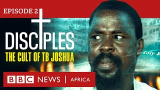 DISCIPLES The Cult of TB Joshua Ep 2  Unmasking Our Father  BBC Africa Eye documentary [upl. by Emmy]