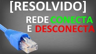 RESOLVIDO REDE CONECTA E DESCONECTA TODA HORA [upl. by Kegan]