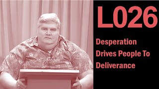 L026 Desperation Drives People To Deliverance [upl. by Shantha]