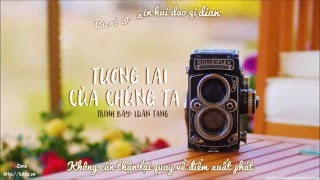 Vietsub  Kara Tương lai của chúng ta  Luân Tang  我们的明天  伦桑 [upl. by Nylemaj114]