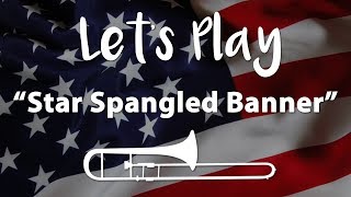 Lets Play quotThe Star Spangled Bannerquot  Trombone [upl. by Delmore]