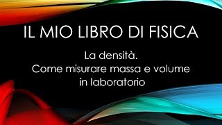 La densità Come misurare massa e volume in laboratorio [upl. by Tecil]