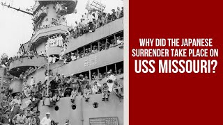 Why did the Japanese Surrender Take Place on USS Missouri [upl. by Yrrep]